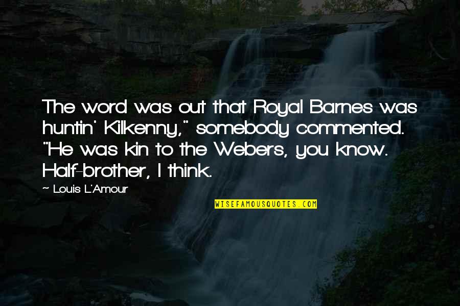 Huntin Quotes By Louis L'Amour: The word was out that Royal Barnes was