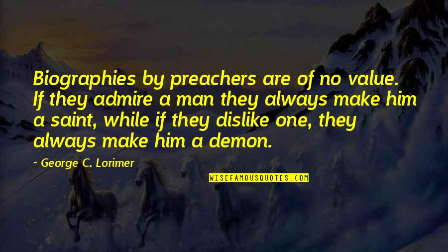 Hunting Aesthetically Quotes By George C. Lorimer: Biographies by preachers are of no value. If Hunting Aesthetically Quotes By George C. Lorimer: Biographies by preachers are of no value. If