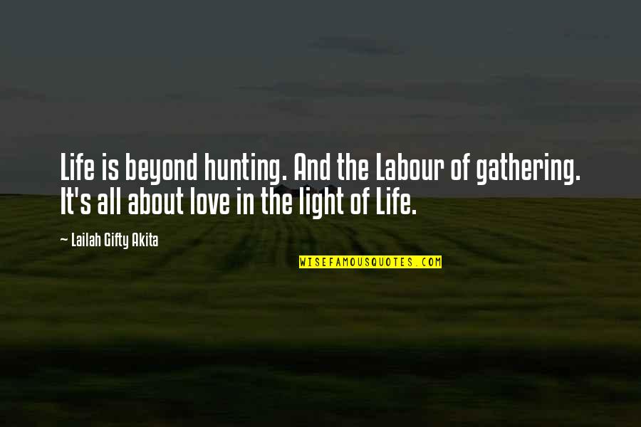 Hunting And Gathering Quotes By Lailah Gifty Akita: Life is beyond hunting. And the Labour of