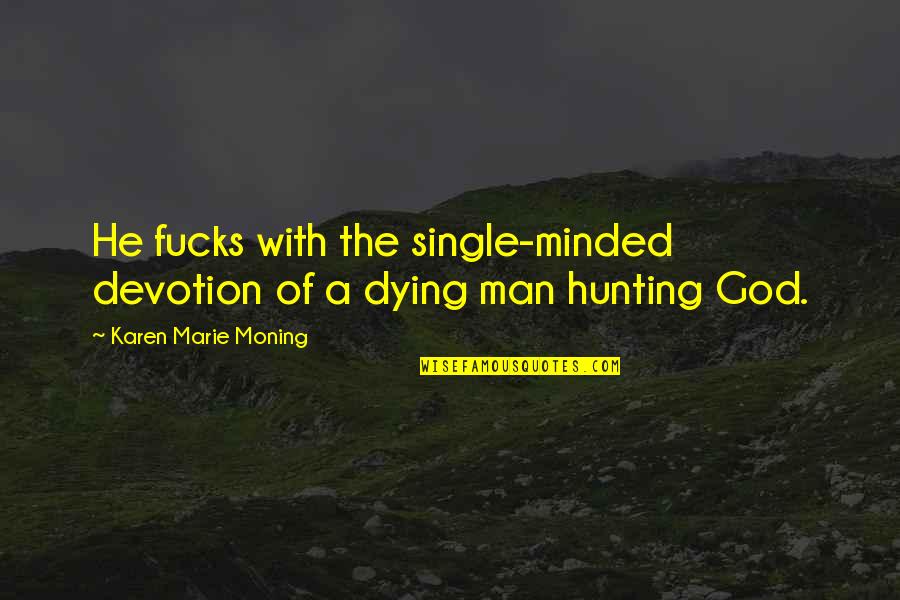 Hunting And God Quotes By Karen Marie Moning: He fucks with the single-minded devotion of a
