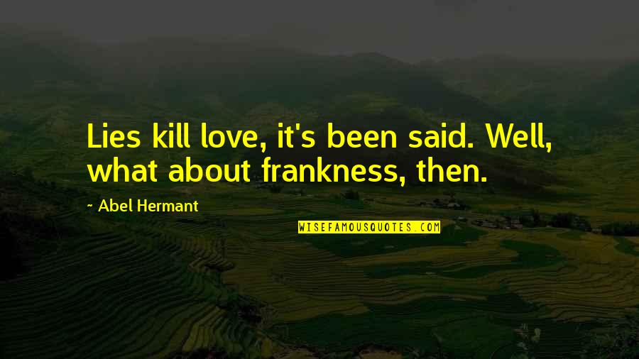 Hunting Animals Quotes By Abel Hermant: Lies kill love, it's been said. Well, what