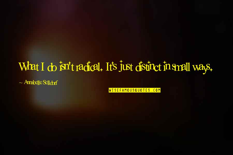 Hunting Animals Quotes By Annabelle Selldorf: What I do isn't radical. It's just distinct Hunting Animals Quotes By Annabelle Selldorf: What I do isn't radical. It's just distinct