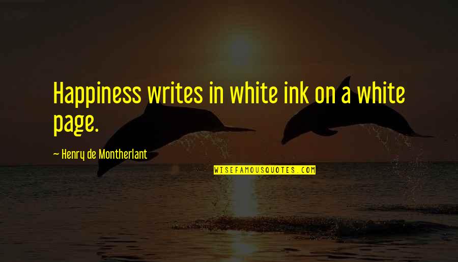 Hunting Animals Quotes By Henry De Montherlant: Happiness writes in white ink on a white Hunting Animals Quotes By Henry De Montherlant: Happiness writes in white ink on a white
