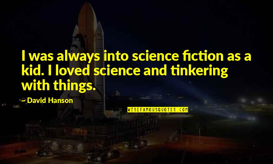 Hunting Buddies Quotes By David Hanson: I was always into science fiction as a Hunting Buddies Quotes By David Hanson: I was always into science fiction as a