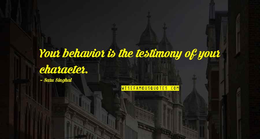 Hunting Camp Quotes By Saru Singhal: Your behavior is the testimony of your character.