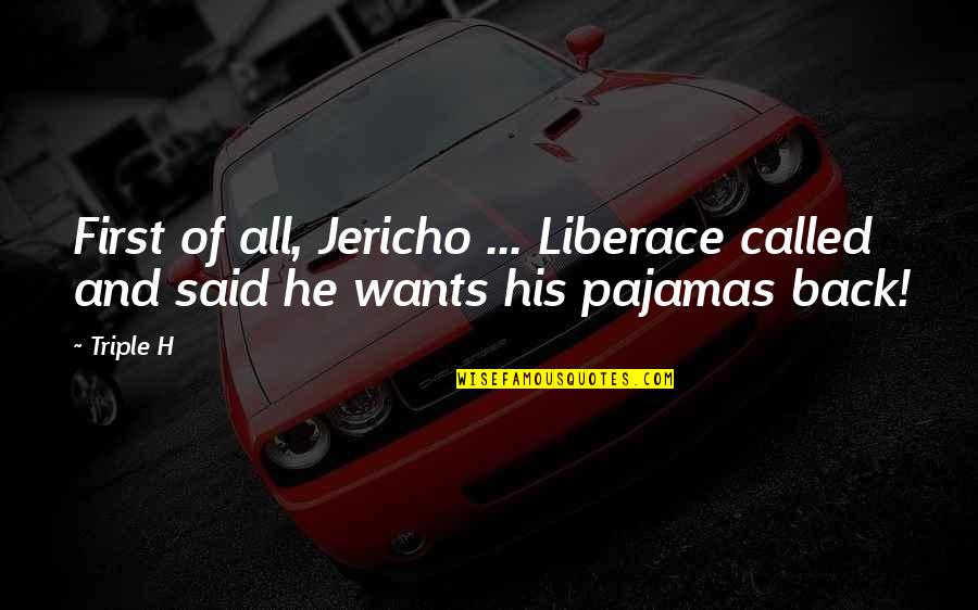 Hunting Camp Quotes By Triple H: First of all, Jericho ... Liberace called and