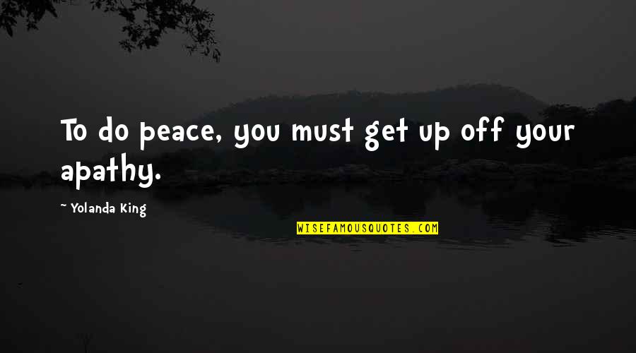 Hunting Camp Quotes By Yolanda King: To do peace, you must get up off