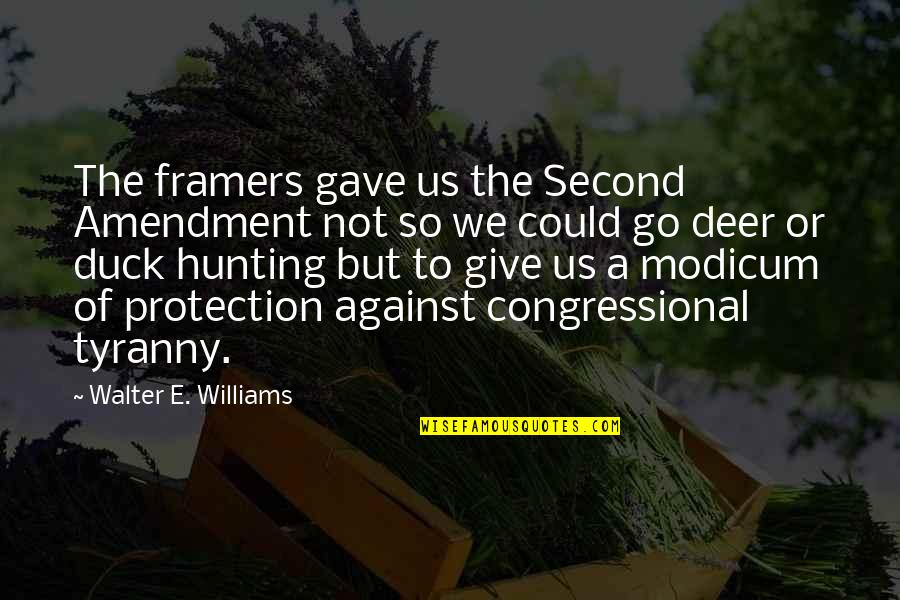 Hunting Deer Quotes By Walter E. Williams: The framers gave us the Second Amendment not