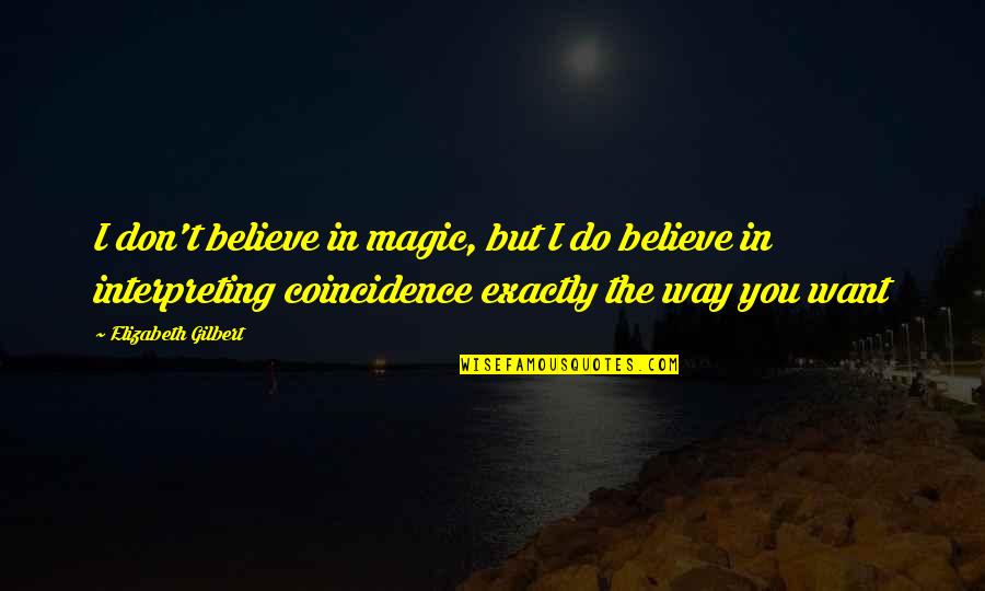 Hunting Dog Quotes By Elizabeth Gilbert: I don't believe in magic, but I do