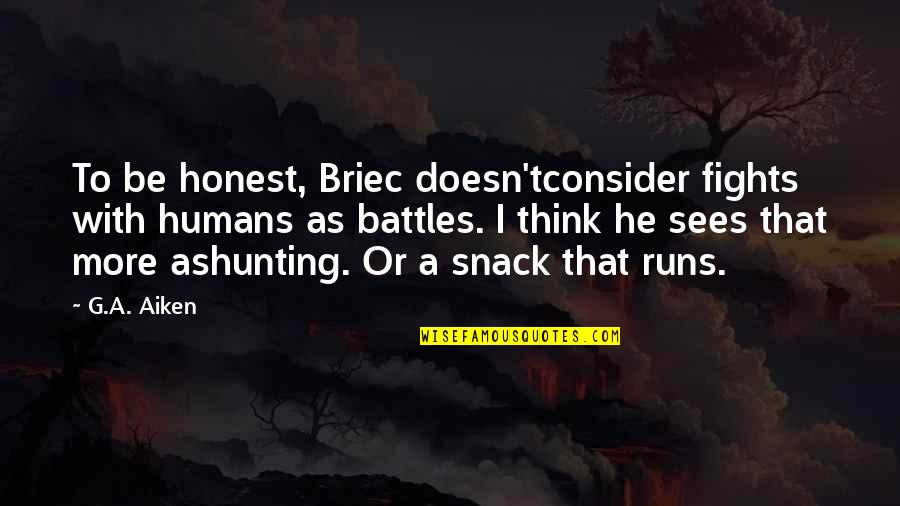 Hunting Humans Quotes By G.A. Aiken: To be honest, Briec doesn'tconsider fights with humans