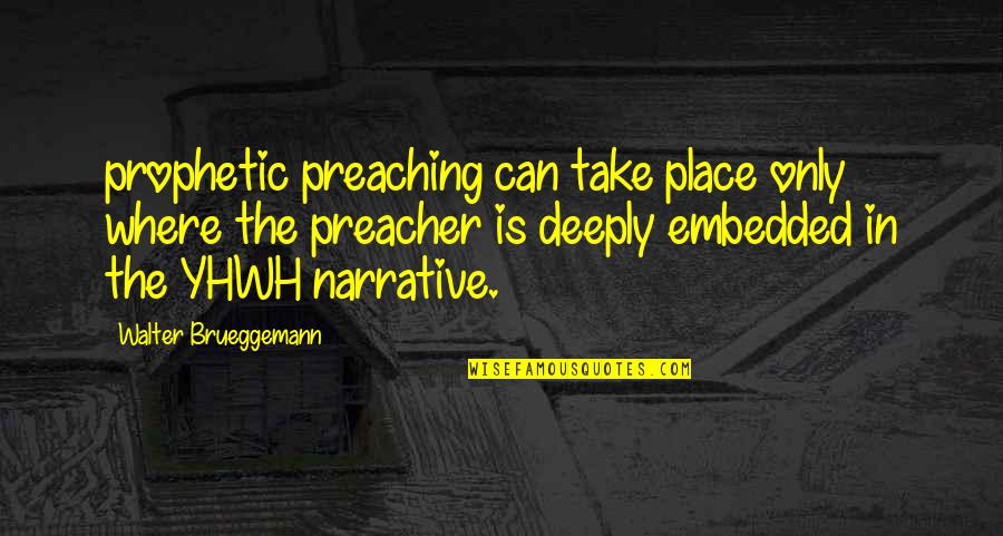 Hunting Humans Quotes By Walter Brueggemann: prophetic preaching can take place only where the