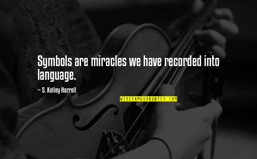 Hunting Humor Quotes By S. Kelley Harrell: Symbols are miracles we have recorded into language. Hunting Humor Quotes By S. Kelley Harrell: Symbols are miracles we have recorded into language.