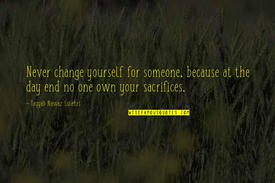 Hunting Humor Quotes By Tayyab Nawaz Sulehri: Never change yourself for someone, because at the