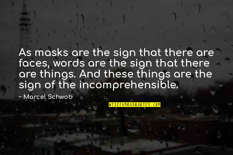 Hunting In The Bible Quotes By Marcel Schwob: As masks are the sign that there are