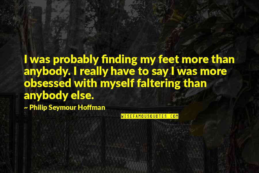 Hunting In The Bible Quotes By Philip Seymour Hoffman: I was probably finding my feet more than