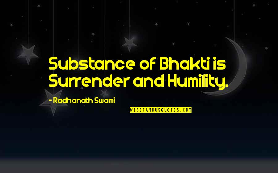 Hunting Invitations Quotes By Radhanath Swami: Substance of Bhakti is Surrender and Humility.