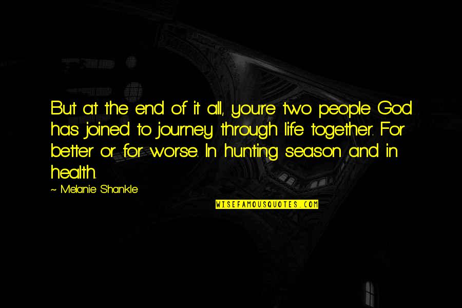 Hunting Life Quotes By Melanie Shankle: But at the end of it all, you're