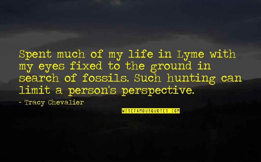 Hunting Life Quotes By Tracy Chevalier: Spent much of my life in Lyme with