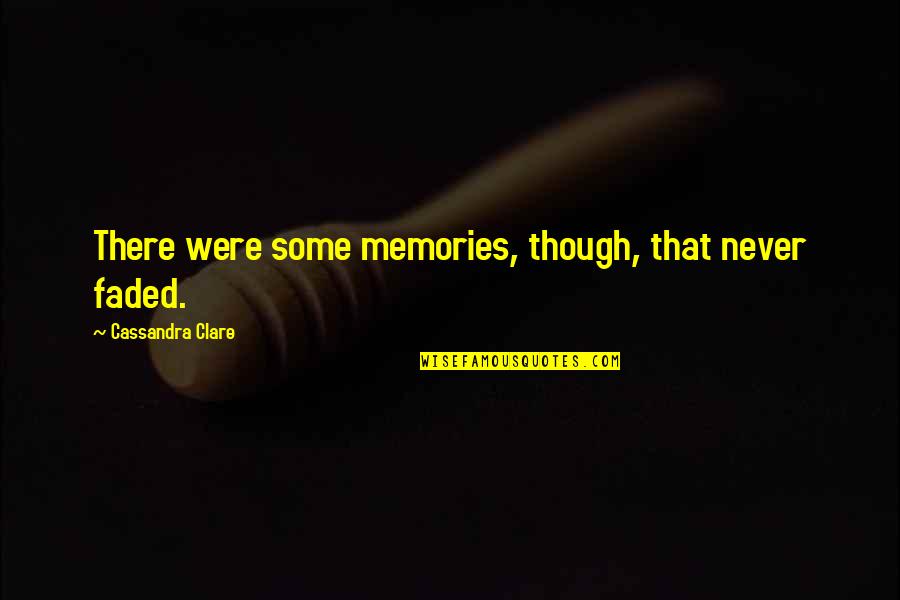 Hunting Man Quotes By Cassandra Clare: There were some memories, though, that never faded.