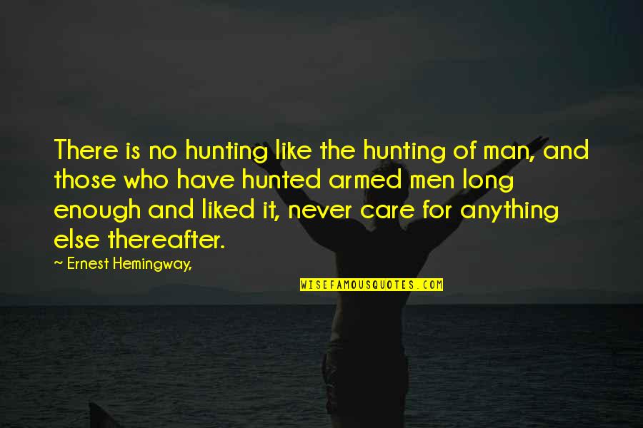 Hunting Man Quotes By Ernest Hemingway,: There is no hunting like the hunting of