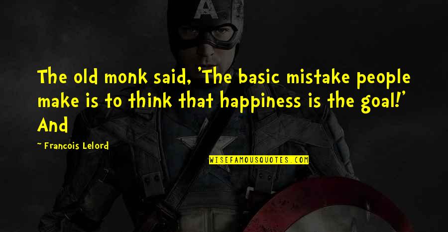 Hunting Man Quotes By Francois Lelord: The old monk said, 'The basic mistake people