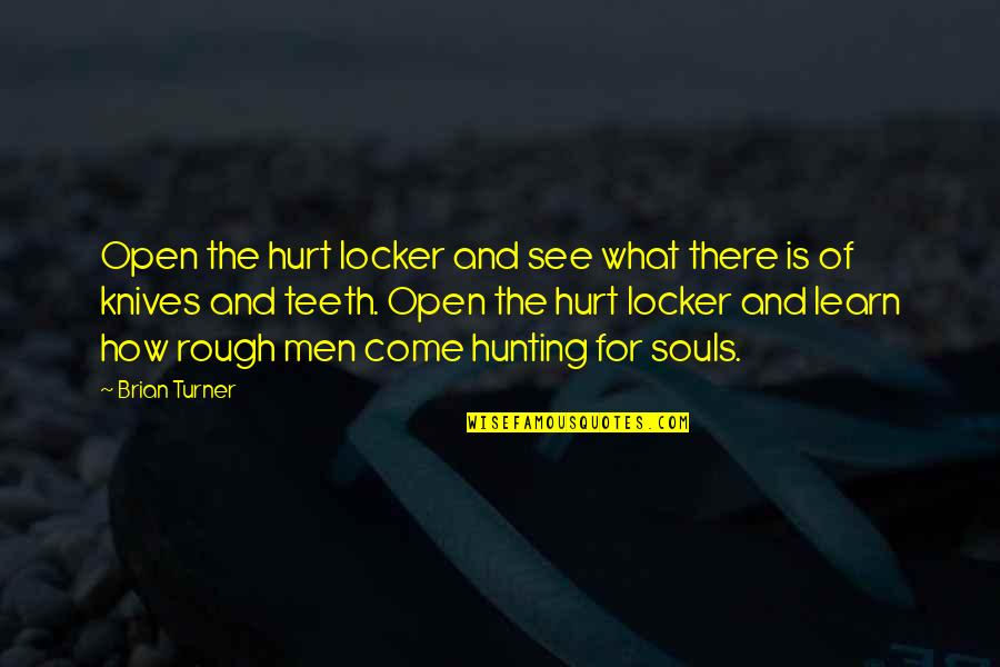 Hunting Men Quotes By Brian Turner: Open the hurt locker and see what there