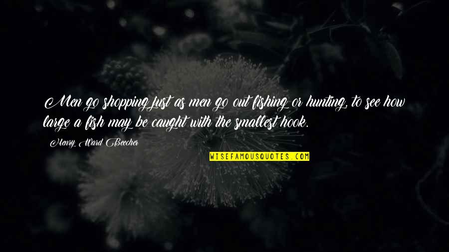 Hunting Men Quotes By Henry Ward Beecher: Men go shopping just as men go out