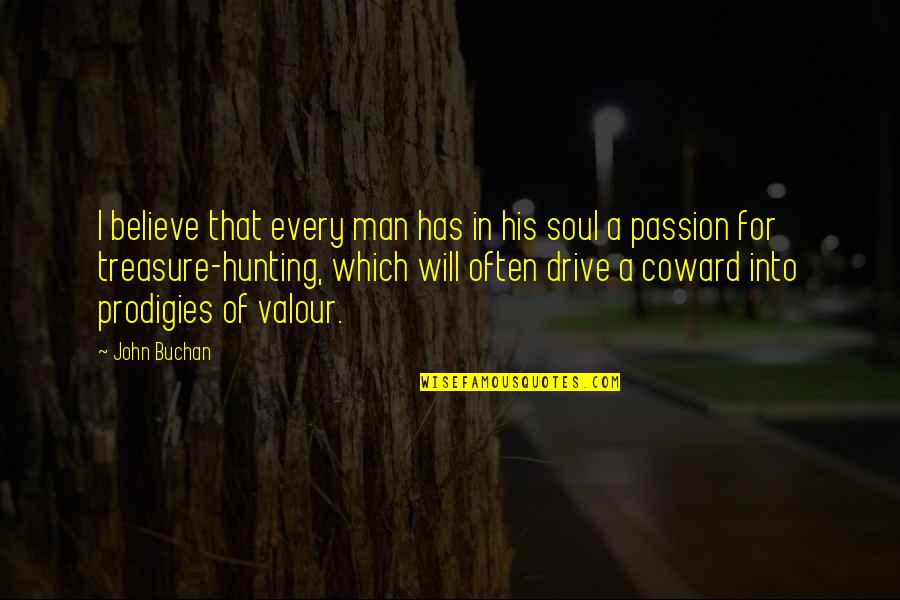 Hunting Men Quotes By John Buchan: I believe that every man has in his