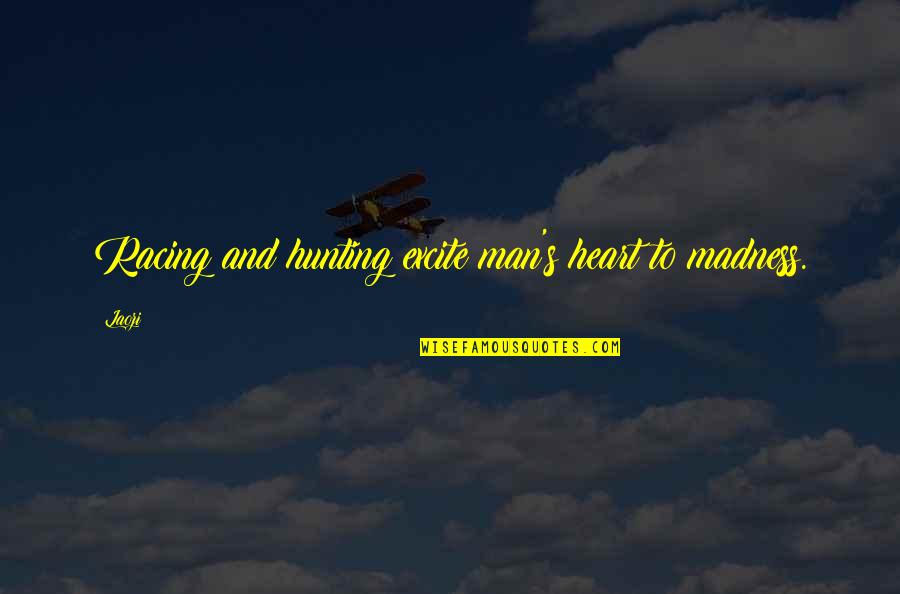 Hunting Men Quotes By Laozi: Racing and hunting excite man's heart to madness.