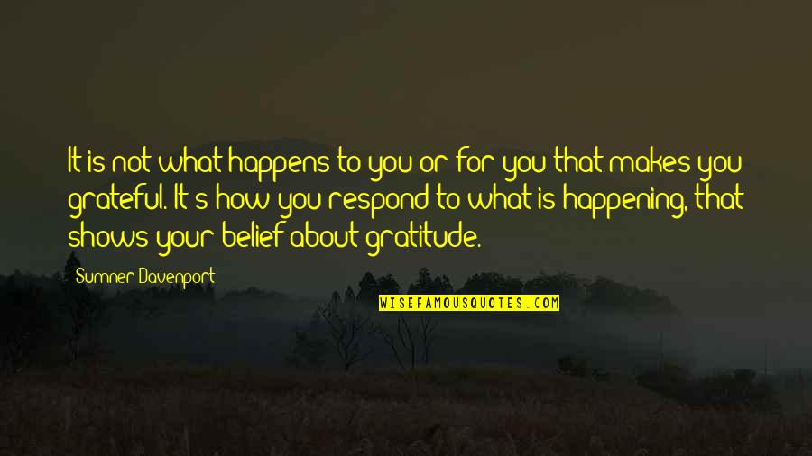 Hunting Men Quotes By Sumner Davenport: It is not what happens to you or