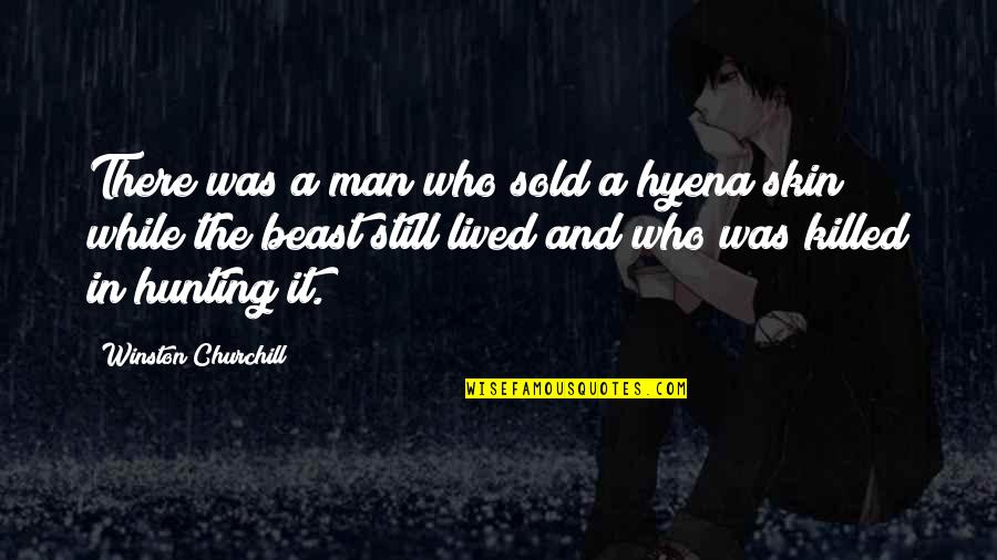 Hunting Men Quotes By Winston Churchill: There was a man who sold a hyena