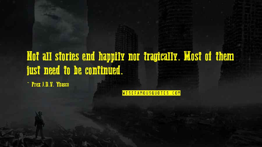 Hunting Monsters Quotes By Prex J.D.V. Ybasco: Not all stories end happily nor tragically. Most Hunting Monsters Quotes By Prex J.D.V. Ybasco: Not all stories end happily nor tragically. Most