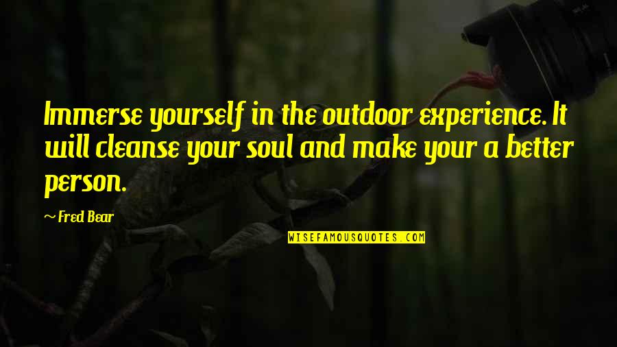 Hunting Outdoor Quotes By Fred Bear: Immerse yourself in the outdoor experience. It will