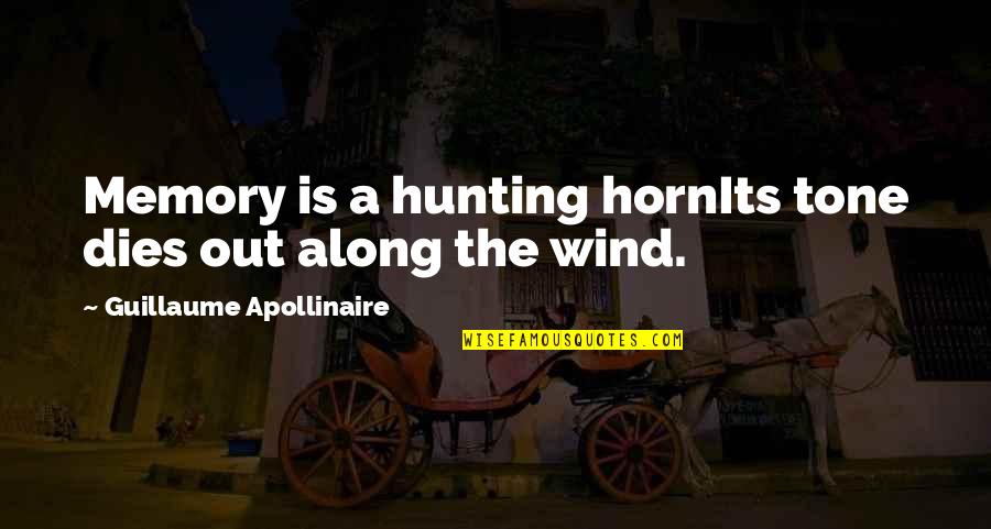Hunting Quotes By Guillaume Apollinaire: Memory is a hunting hornIts tone dies out