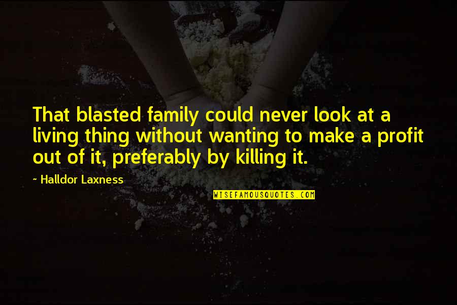 Hunting Quotes By Halldor Laxness: That blasted family could never look at a