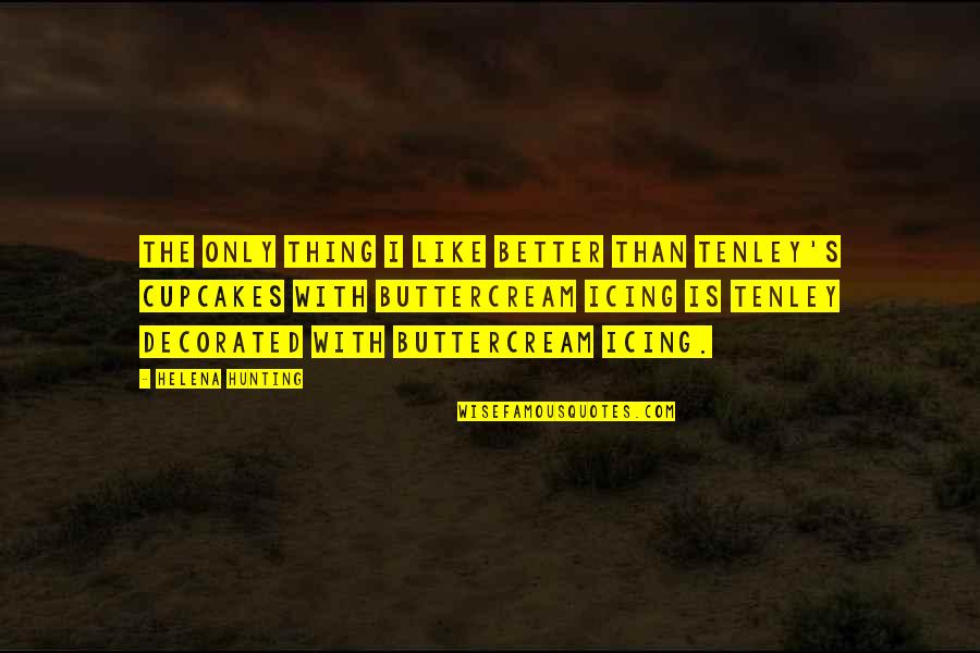 Hunting Quotes By Helena Hunting: The only thing I like better than Tenley's