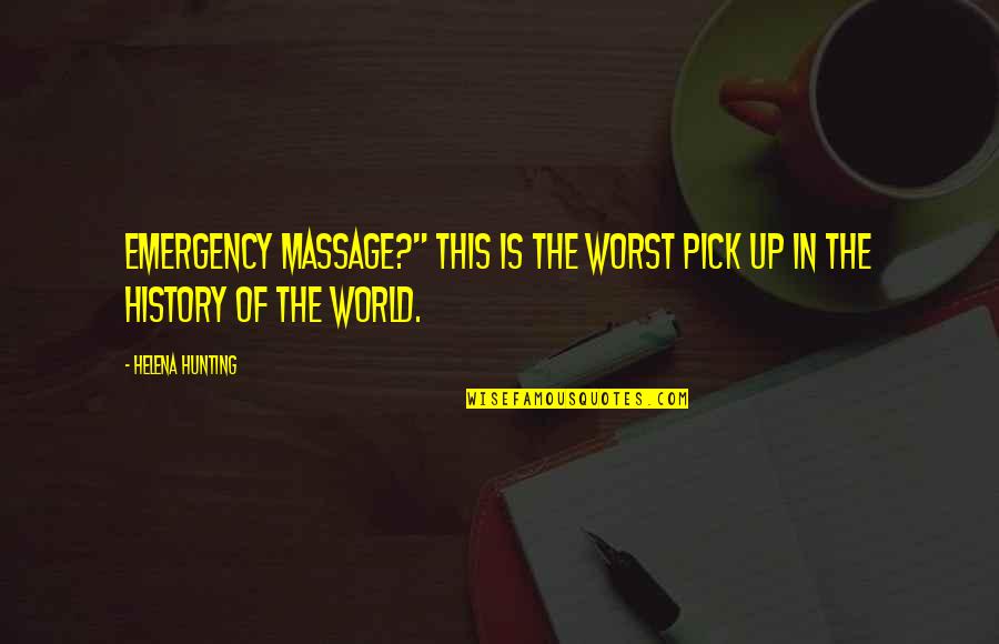 Hunting Quotes By Helena Hunting: Emergency massage?" This is the worst pick up