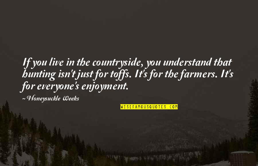 Hunting Quotes By Honeysuckle Weeks: If you live in the countryside, you understand