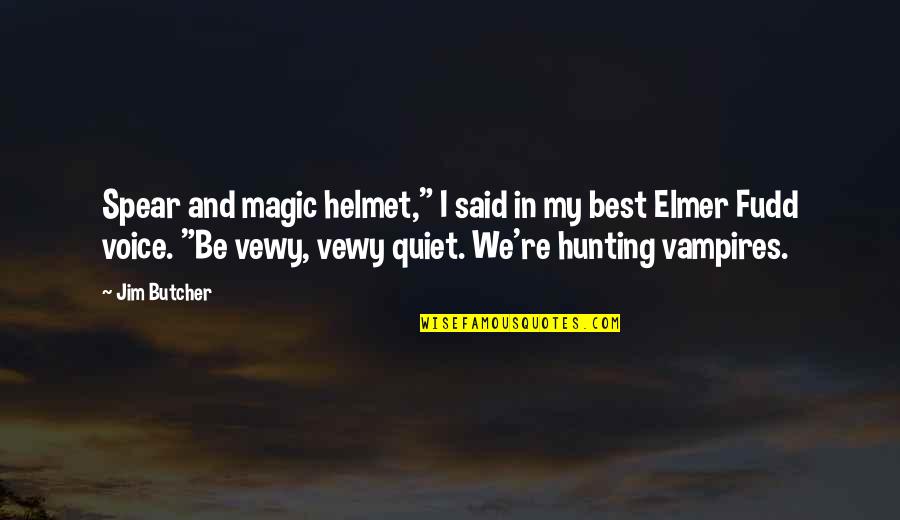 Hunting Quotes By Jim Butcher: Spear and magic helmet," I said in my