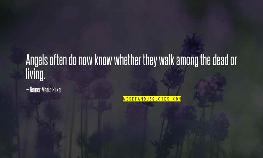 Hunting Szn Quotes By Rainer Maria Rilke: Angels often do now know whether they walk