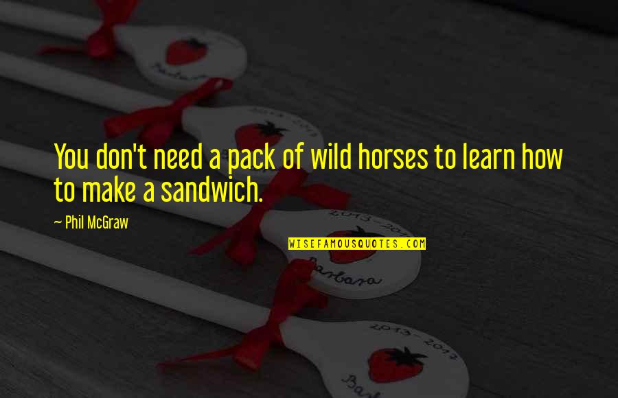 Hunting Wild Animals Quotes By Phil McGraw: You don't need a pack of wild horses