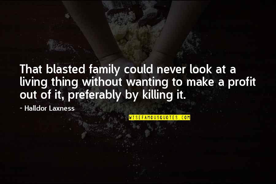 Hunting With Family Quotes By Halldor Laxness: That blasted family could never look at a