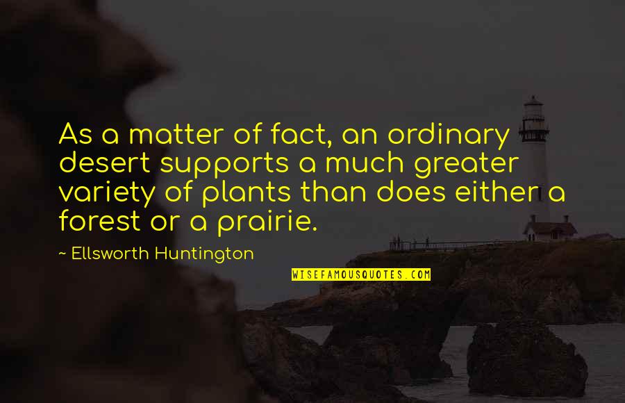 Huntington Quotes By Ellsworth Huntington: As a matter of fact, an ordinary desert