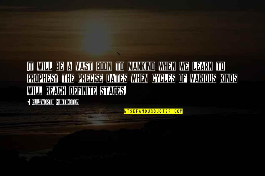 Huntington's Quotes By Ellsworth Huntington: It will be a vast boon to mankind Huntington's Quotes By Ellsworth Huntington: It will be a vast boon to mankind
