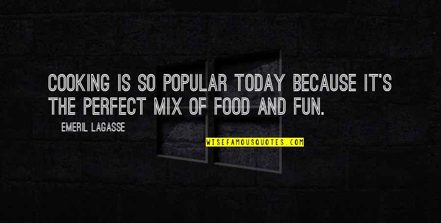 Huntleighsecurities Quotes By Emeril Lagasse: Cooking is so popular today because it's the