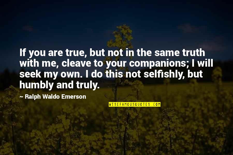 Huntleighsecurities Quotes By Ralph Waldo Emerson: If you are true, but not in the Huntleighsecurities Quotes By Ralph Waldo Emerson: If you are true, but not in the