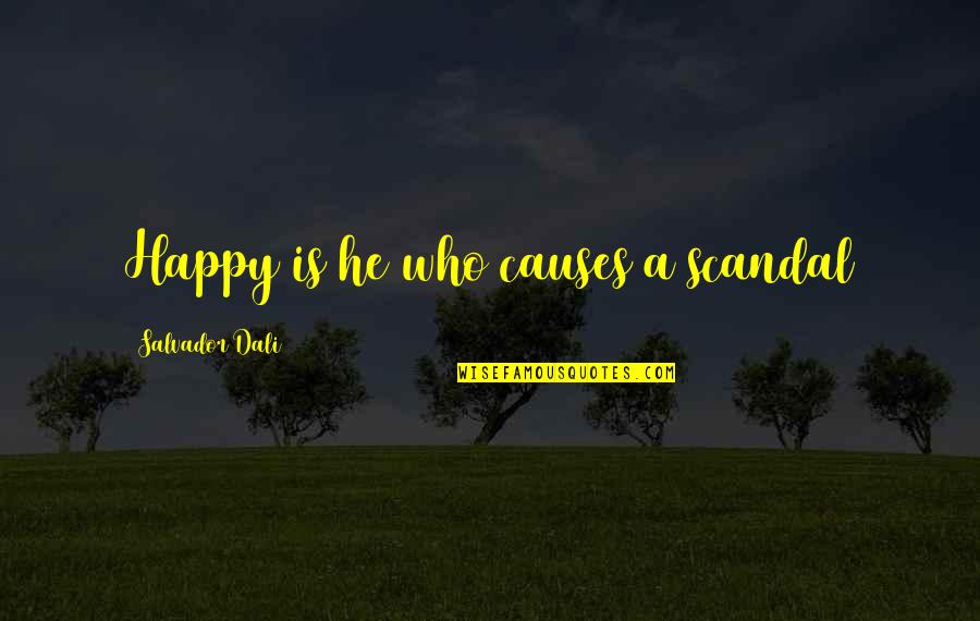 Huntleighsecurities Quotes By Salvador Dali: Happy is he who causes a scandal Huntleighsecurities Quotes By Salvador Dali: Happy is he who causes a scandal