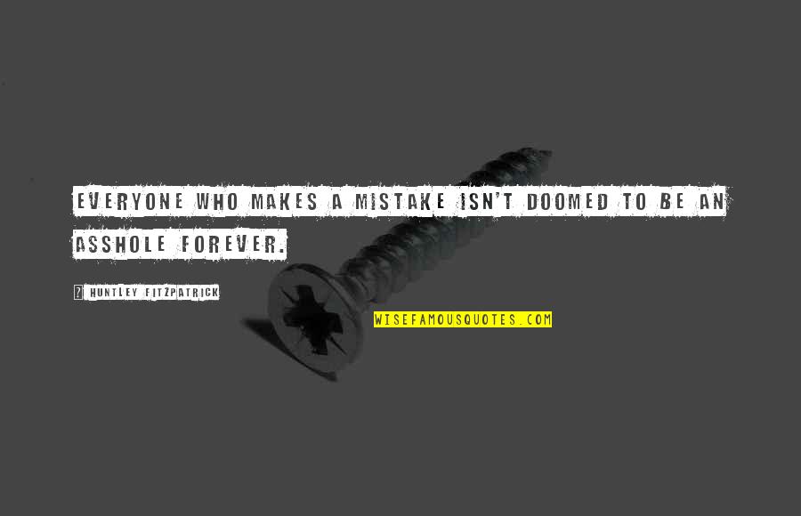 Huntley Fitzpatrick Quotes By Huntley Fitzpatrick: Everyone who makes a mistake isn't doomed to