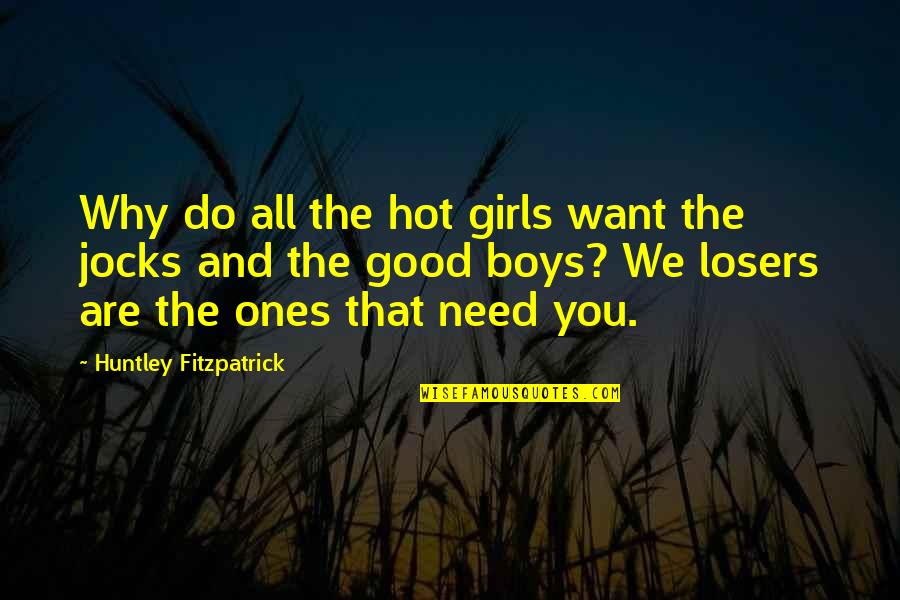 Huntley Fitzpatrick Quotes By Huntley Fitzpatrick: Why do all the hot girls want the