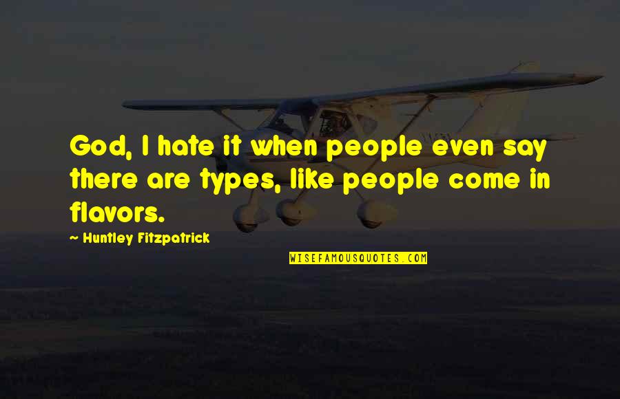 Huntley Fitzpatrick Quotes By Huntley Fitzpatrick: God, I hate it when people even say